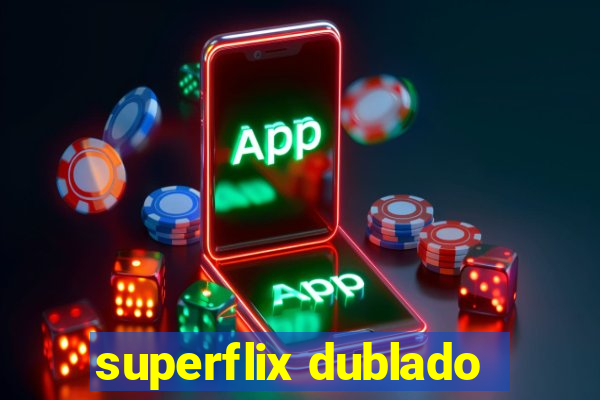 superflix dublado